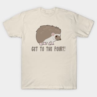 Cute Hedgehog: Get to the point! T-Shirt